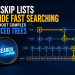 🧠 How Skip Lists Provide Fast Searching Without Complex Balanced Trees